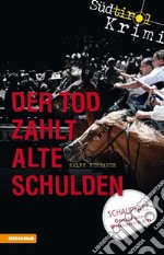 Der Tod zahlt alte Schulden. Südtirol-Krimi band. Vol. 6 libro