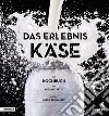 Das erlebnis käse. Ein kochbuch libro