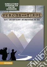 Verona-Tirol. Kunst und Wirtschaft am Brennerweg bis 1516 libro