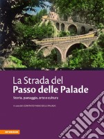 La strada del passo delle Palade. Storia, paesaggio, arte e cultura libro