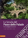 La strada del passo delle Palade. Storia, paesaggio, arte e cultura libro