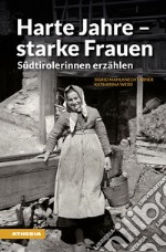 Harte Jahre, starke Frauen. Südtirolerinnen erzählen libro