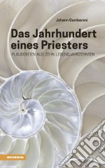 Das Jahrhundert eines Priesters. Plaudereien aus zehn Lebensjahrzehnten