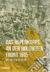 Das Alpenkorps an der Dolomiten-front 1915. Mythos und realität libro di Voigt Immanuel