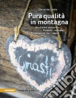 Pura qualità in montagna. Ospitalità autentica. Prodotti regionali. Passeggiate tra i sapori