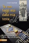 Tu non fuggi mai dalla mia testa. Elda Boselli libro di Chittero Villani Luciana