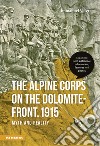 The alpine corps on the Dolomite-front, 1915 myth and reality libro