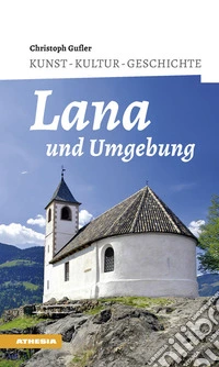 Lana und umgebung. Kunst, kultur, geschichte libro