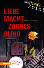 Liebe macht zornesblind. Südtirol-Krimi band. Vol. 2 libro