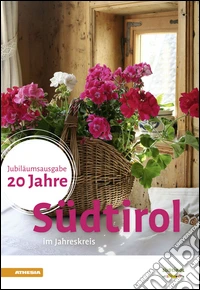 Südtirol im Jahreskreis. 20 Jahre. Jubiliäumsausgabe libro