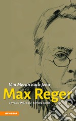 Max Reger. Von Meran nach Jena