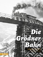 Die Grödner Bahn. La ferata di Gherdëina. Ediz. illustrata