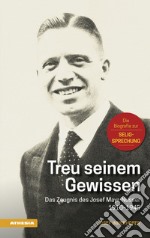 Treu seinem Gewissen. Das Zeugnis des Josef Mayr-Nusser (1910-1945) libro