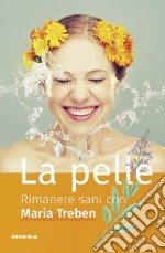 La pelle. Rimanere sani con Maria Treben libro