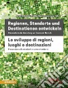 Regionen, Standorte und Destinationen entwickeln-Lo sviluppo di regioni, luoghi e destinazioni. Ediz. bilingue libro