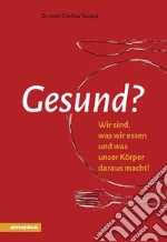 Gesund? Wir sind, was wir essen und was unser Körper daraus macht! libro