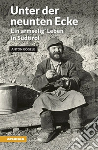 Unter der neunten Ecke. Ein armselig' Leben in Südtirol libro