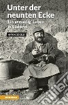 Unter der neunten Ecke. Ein armselig' Leben in Südtirol libro