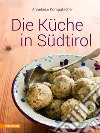 Die Küche in Südtirol. Ediz. illustrata libro