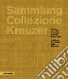 Sammlung/Collezione Kreuzer. Kunst von 1900 bis heute- Arte dal 1900 a oggi: Südtirol/Alto Adige. Tirol. Trentino. Ediz. a colori libro