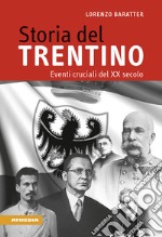 Storia del Trentino. Eventi cruciali del XX secolo libro