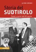 Storia del Sudtirolo. Eventi cruciali del XX secolo libro