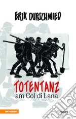 Totentanz am Col di Lana. Schlacht um den Blutberg der Dolomiten libro