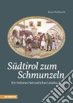 Südtirol zum Schmunzeln. Ein heiteres heimatliches Lesebuch libro