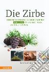 Die Zirbe: heilkraft der natur. Gesundes wohnen. 99 rezepte für wohlbefinden, schönheit & küche libro di Gasteiger Heinrich Thaler Rizzolli Sigrid