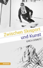 Zwischen Skisport und Kunst: Erich Demetz