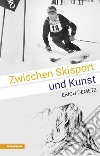 Zwischen Skisport und Kunst: Erich Demetz libro