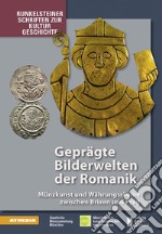 Geprägte Bilderwelten der Romanik. Münzkunst und Währungsräume zwischen Brixen und Prag libro