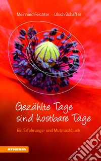 Gezählte Tage sind kostbare Tage. Ein Erfahrungs- und Mutmachbuch