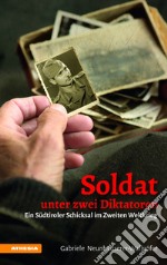 Soldat unter zwei diktatoren. Ein südtiroler schicksal im zweiten weltkrieg