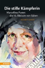 Die stille Kämpferin. Marcellina Pustet, die 10. Äbtissin von Säben