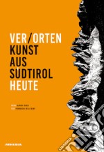 Ver/Orten. Kunst aus Südtirol heute. Ediz. illustrata libro