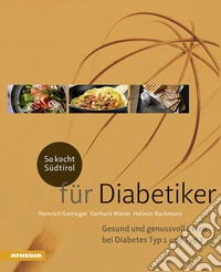 So kocht Südtirol. Für Diabetiker. Gesund und genussvoll essen bei Diabetes Typ 1 + Typ 2