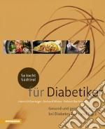 So kocht Südtirol für Diabetiker. Gesund und genussvoll essen bei Diabetes Typ 1 und Typ 2 libro