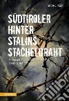 Südtiroler hinter Stalins Stacheldraht. Kriegsgefangenschaft in Russland 1943-1954 libro di Peer Sabine