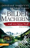 Die Bildermacherin und der bose Wolf libro di Omasreiter Christiane Scheck Kathrin