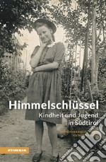 Himmelschlüssel. Kindheit und Jugend in Südtirol libro