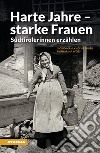 Harte Jahre, starke Frauen. Südtirolerinnen erzählen libro