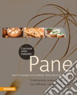 Cucinare nelle Dolomiti. Pane. Tradizionale, sano e integrale, con raffinate creme da spalmare libro