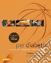 Cucinare nelle Dolomiti per diabetici. Mangiare sano e gustoso con il diabete di tipo 1 e 2 libro