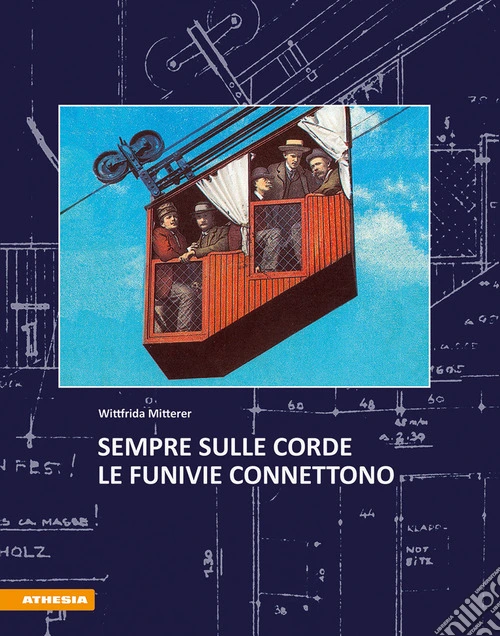 Sempre sulle corde. Le funivie connettono. Ediz. illustrata