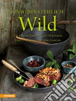 Unwiderstehlich Wild. Die besten Rezepte aus Südtirol, Tirol, Bayern und dem Aargau libro