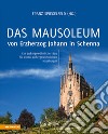 Das Mausoleum von Erzherzog Johann in Schenna. Ein außergewöhnlicher Bau für einen außergewöhnlichen Habsburger. Ediz. illustrata libro