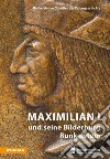 Maximilian I. und seine Bilderburg Runkelstein libro di Stiftung Bozner Schlösser (cur.)