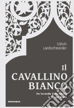 Il Cavallino Bianco. Da locanda di posta a Grand hotel