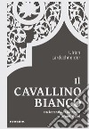 Il Cavallino Bianco. Da locanda di posta a Grand hotel libro di Lardschneider Ulrich